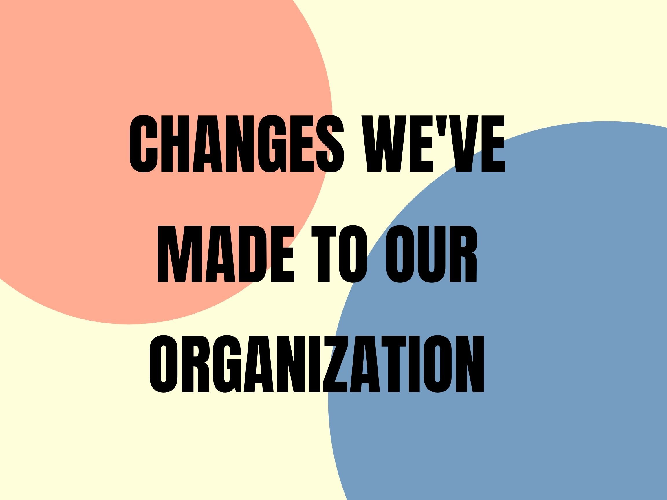 changes we've made to our organizatino with red and blue opaque circles