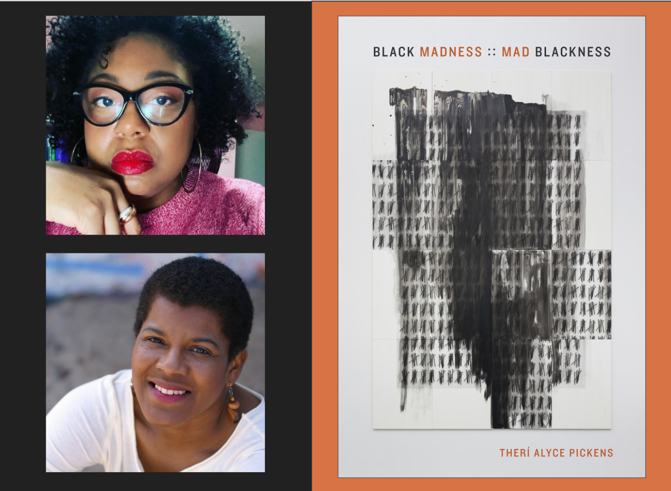 The upper left of this graphic features a photo of Therí Pickens, one of the speakers in this event, staring seriously at the camera while wearing black glasses and bright red lipstick. In the lower left photo, Tananarive Due, another speaker, smiles at the camera. The right side of this graphic depicts the cover of Pickens’s new book, Black Madness: Mad Blackness, against an orange background.